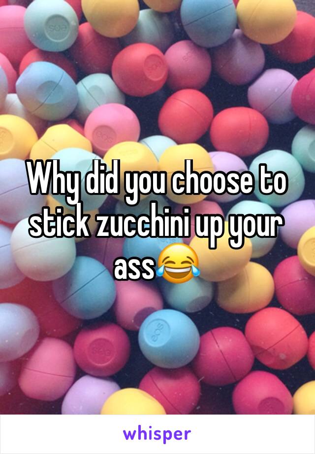 Zucchini In Ass